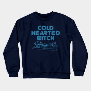 Cold Hearted Bitch (Uncensored) Crewneck Sweatshirt